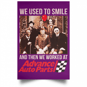 We Used To Smile And Then We Worked At Advanced Auto Parts Posters 33