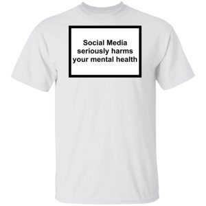 Social Media Seriously Harms Your Mental Health Shirt, Hoodie, Tank 15