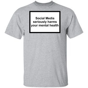 Social Media Seriously Harms Your Mental Health Shirt, Hoodie, Tank 16