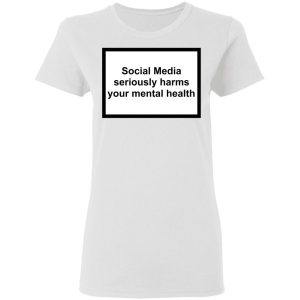 Social Media Seriously Harms Your Mental Health Shirt, Hoodie, Tank 18