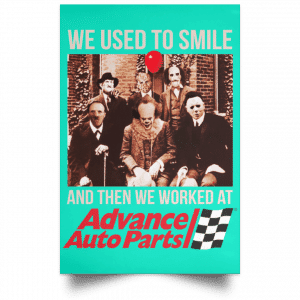We Used To Smile And Then We Worked At Advanced Auto Parts Posters 37