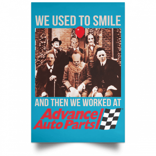 We Used To Smile And Then We Worked At Advanced Auto Parts Posters 20