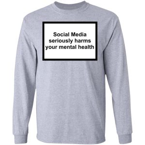 Social Media Seriously Harms Your Mental Health Shirt, Hoodie, Tank 20