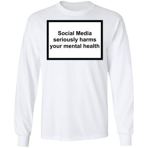 Social Media Seriously Harms Your Mental Health Shirt, Hoodie, Tank 21