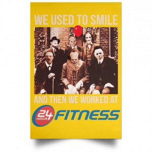 We Used To Smile And Then We Worked At 24 Hour Fitness Posters Posters