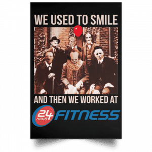 We Used To Smile And Then We Worked At 24 Hour Fitness Posters Posters 2