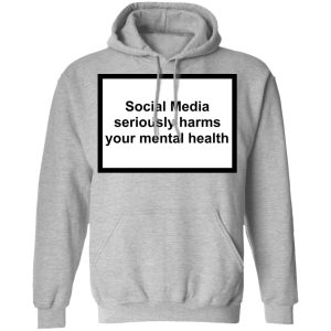 Social Media Seriously Harms Your Mental Health Shirt, Hoodie, Tank 23