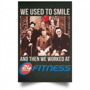 We Used To Smile And Then We Worked At 24 Hour Fitness Posters 26