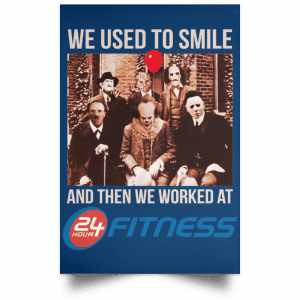We Used To Smile And Then We Worked At 24 Hour Fitness Posters 35