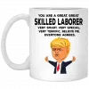 You Are A Great Skilled Laborer Funny Donald Trump Mug 1