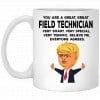 You Are A Great Field Technician Funny Donald Trump Mug 2 You Are A Great Field Technician Funny Donald Trump Mug 2