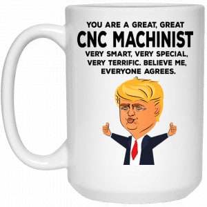 You Are A Great CNC Machinist Funny Donald Trump Mug 5