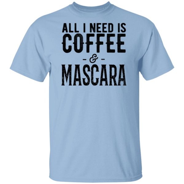 All I Need Is Coffee And Mascara Shirt, Hoodie, Tank 3