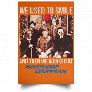 We Used To Smile And Then We Worked At Northrop Grumman Poster 24