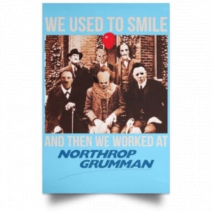 We Used To Smile And Then We Worked At Northrop Grumman Poster 25