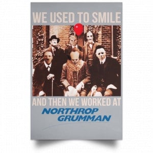 We Used To Smile And Then We Worked At Northrop Grumman Poster 27