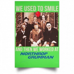 We Used To Smile And Then We Worked At Northrop Grumman Poster 28
