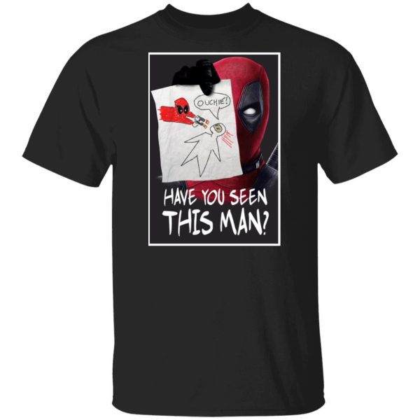 Have You Seen This Man Deadpool Shirt, Hoodie, Tank 3