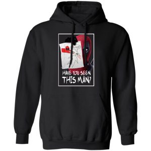 Have You Seen This Man Deadpool Shirt, Hoodie, Tank 9