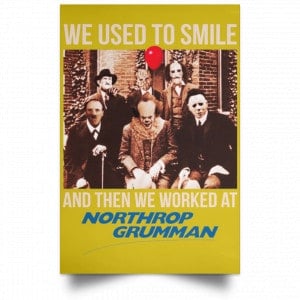 We Used To Smile And Then We Worked At Northrop Grumman Poster 31