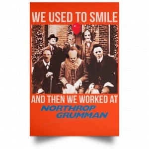 We Used To Smile And Then We Worked At Northrop Grumman Poster 32