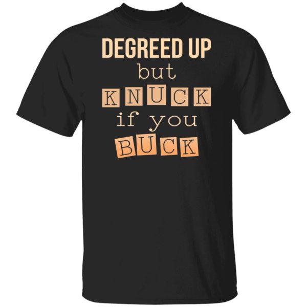Degreed Up But Knuck If You Buck Shirt, Hoodie, Tank 3
