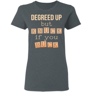 Degreed Up But Knuck If You Buck Shirt, Hoodie, Tank 19