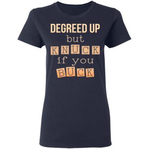 Degreed Up But Knuck If You Buck Shirt, Hoodie, Tank 20