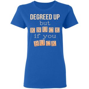 Degreed Up But Knuck If You Buck Shirt, Hoodie, Tank 21