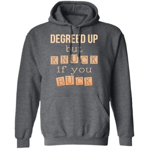 Degreed Up But Knuck If You Buck Shirt, Hoodie, Tank 24
