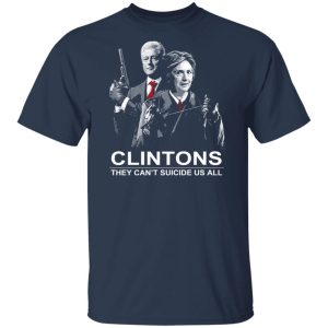 Clintons They Can't Suicide Us All Shirt, Hoodie, Tank 8