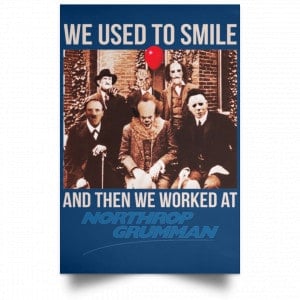 We Used To Smile And Then We Worked At Northrop Grumman Poster 35