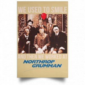 We Used To Smile And Then We Worked At Northrop Grumman Poster 36
