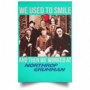 We Used To Smile And Then We Worked At Northrop Grumman Poster 37