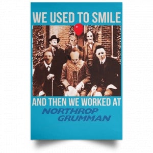 We Used To Smile And Then We Worked At Northrop Grumman Poster 38
