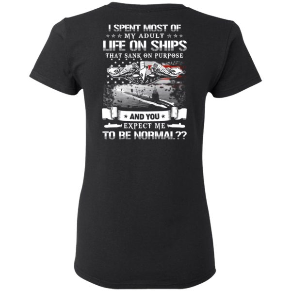 I Spent Most Of My Adult Life On Ships That Sank On Purpose And You Expect Me To Be Normal Shirt, Hoodie, Tank Apparel 7