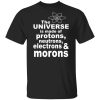 The Universe Is Made Of Protons Neutrons Electrons & Morons Shirt, Hoodie, Tank 2