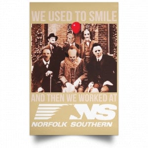 We Used To Smile And Then We Worked At Norfolk Southern Poster 36