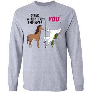 Other 24 Hour Fitness Employee You Unicorn Funny Shirt, Hoodie, Tank 20