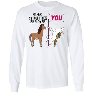 Other 24 Hour Fitness Employee You Unicorn Funny Shirt, Hoodie, Tank 21