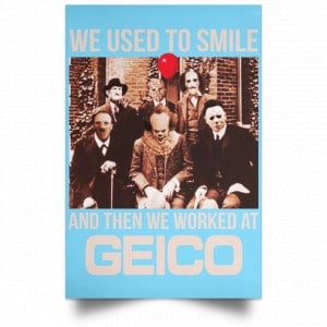 We Used To Smile And Then We Worked At GEICO Poster 24