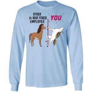 Other 24 Hour Fitness Employee You Unicorn Funny Shirt, Hoodie, Tank 22