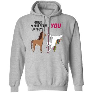 Other 24 Hour Fitness Employee You Unicorn Funny Shirt, Hoodie, Tank 23