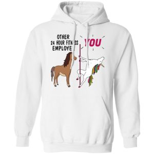 Other 24 Hour Fitness Employee You Unicorn Funny Shirt, Hoodie, Tank 24