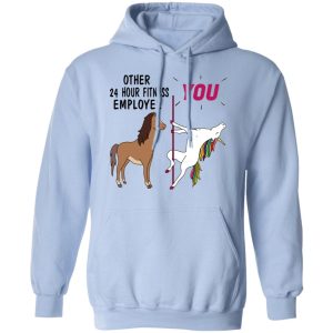 Other 24 Hour Fitness Employee You Unicorn Funny Shirt, Hoodie, Tank 25