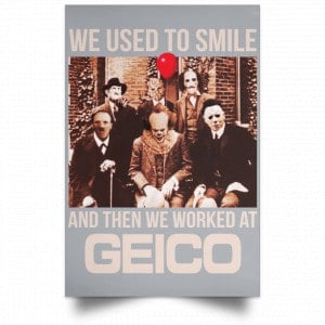 We Used To Smile And Then We Worked At GEICO Poster 26