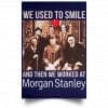 We Used To Smile And Then We Worked At Morgan Stanley Poster 1