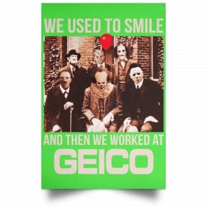 We Used To Smile And Then We Worked At GEICO Poster 27