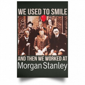 We Used To Smile And Then We Worked At Morgan Stanley Poster 33