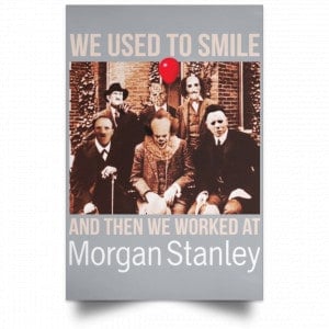 We Used To Smile And Then We Worked At Morgan Stanley Poster 34